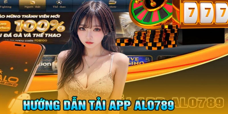 Hướng dẫn cách tải app Alo789 thành công chỉ 2 phút